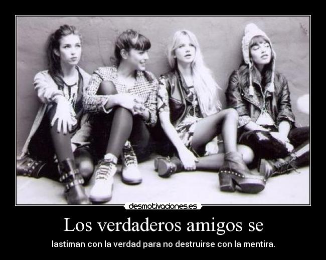 carteles amigos los verdaderos amigos lastiman con verdad para destruirse con mentira desmotivaciones