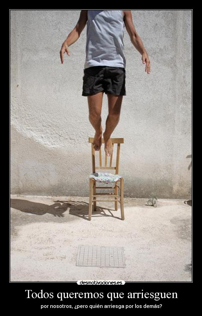 Todos queremos que arriesguen - 