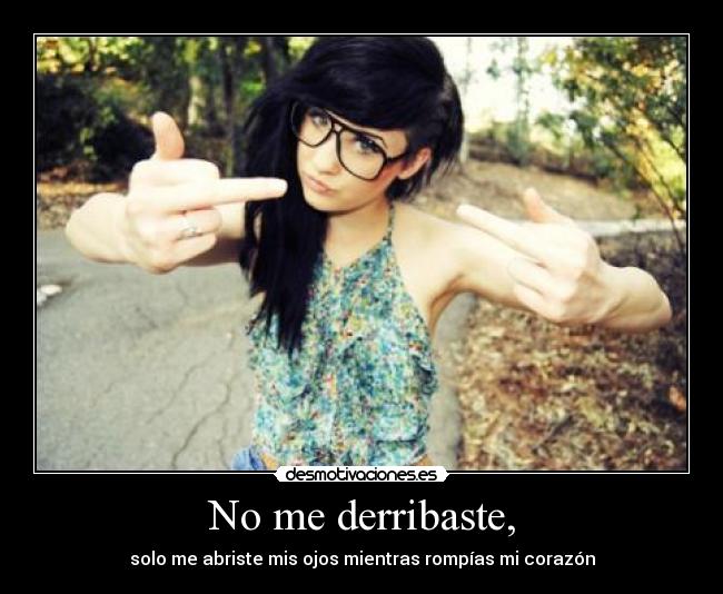 No me derribaste, - 