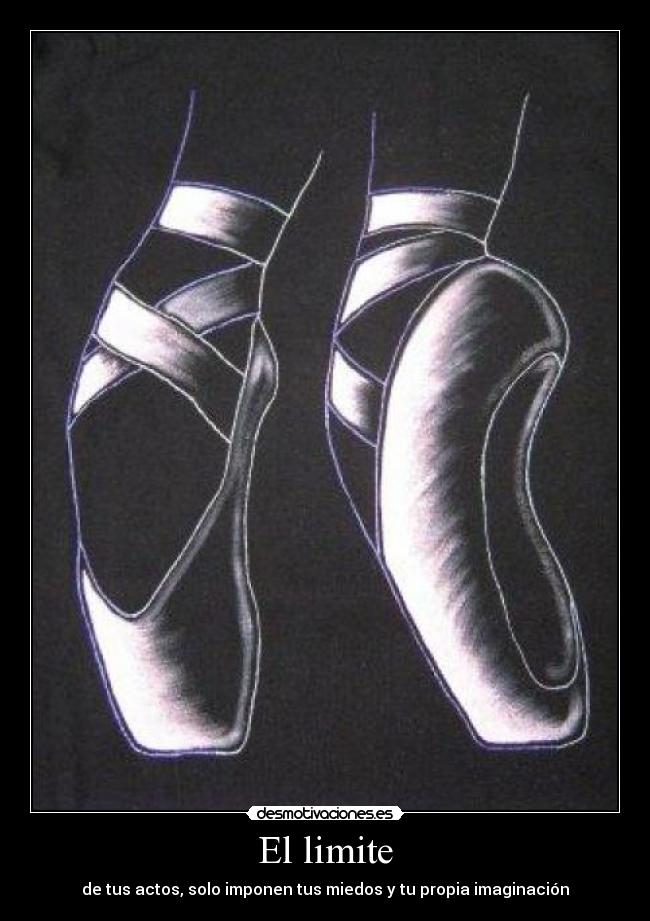 El limite - de tus actos, solo imponen tus miedos y tu propia imaginación