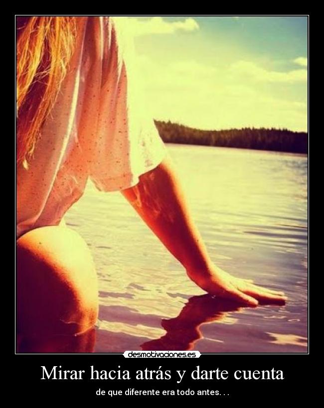 Mirar hacia atrás y darte cuenta -