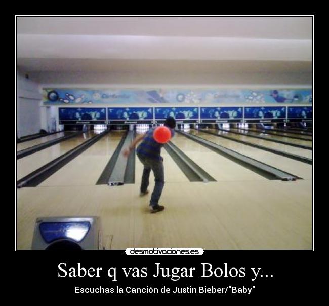 Saber q vas Jugar Bolos y... -