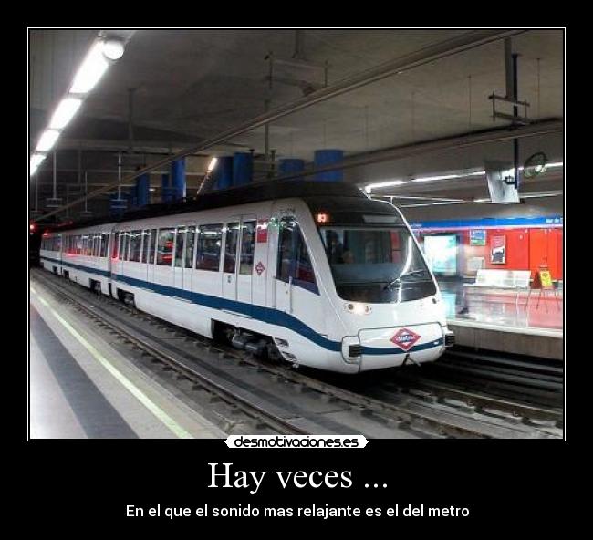 Hay veces ... - En el que el sonido mas relajante es el del metro