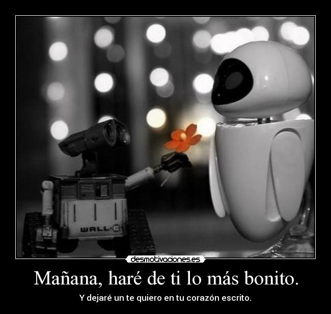 Mañana, haré de ti lo más bonito. -