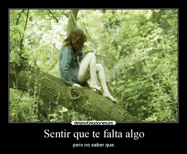 Sentir que te falta algo - pero no saber que.