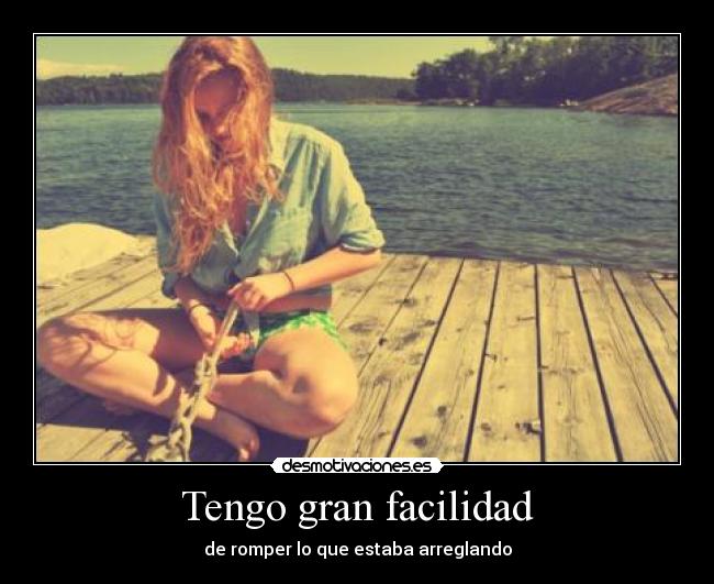 Tengo gran facilidad -