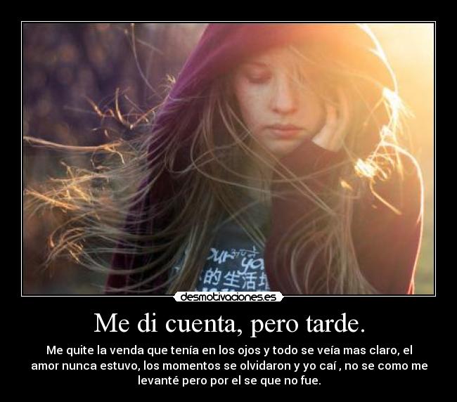 Me di cuenta, pero tarde. - 