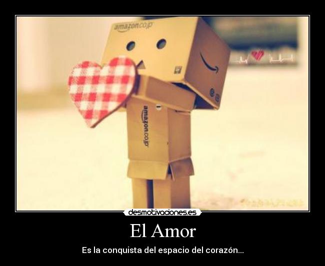 El Amor - Es la conquista del espacio del corazón...