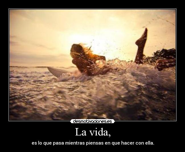 La vida, - 