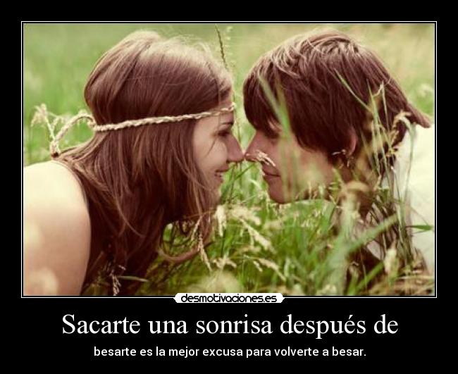 carteles sonrisa sacarte una sonrisa despues besarte mejor excusa para volverte besar desmotivaciones