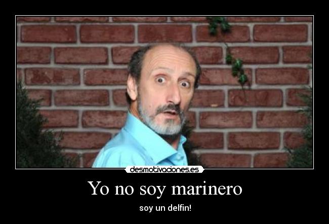 Yo no soy marinero - soy un delfin!