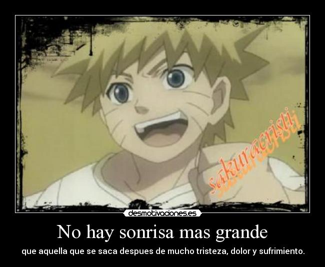 No hay sonrisa mas grande - que aquella que se saca despues de mucho tristeza, dolor y sufrimiento.