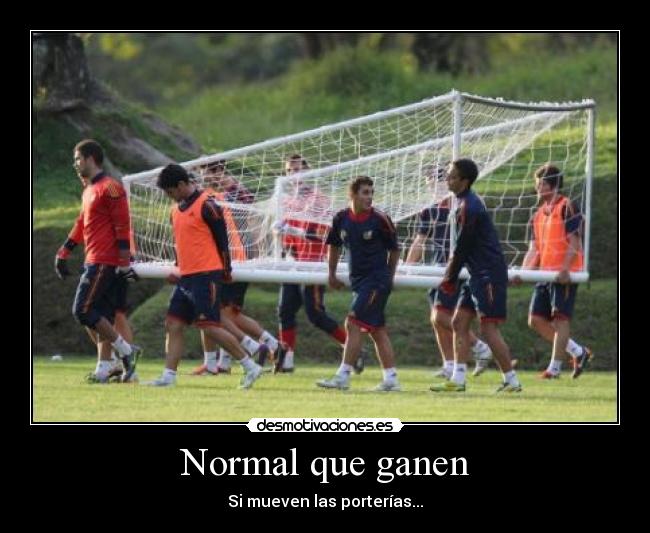 Normal que ganen - Si mueven las porterías...