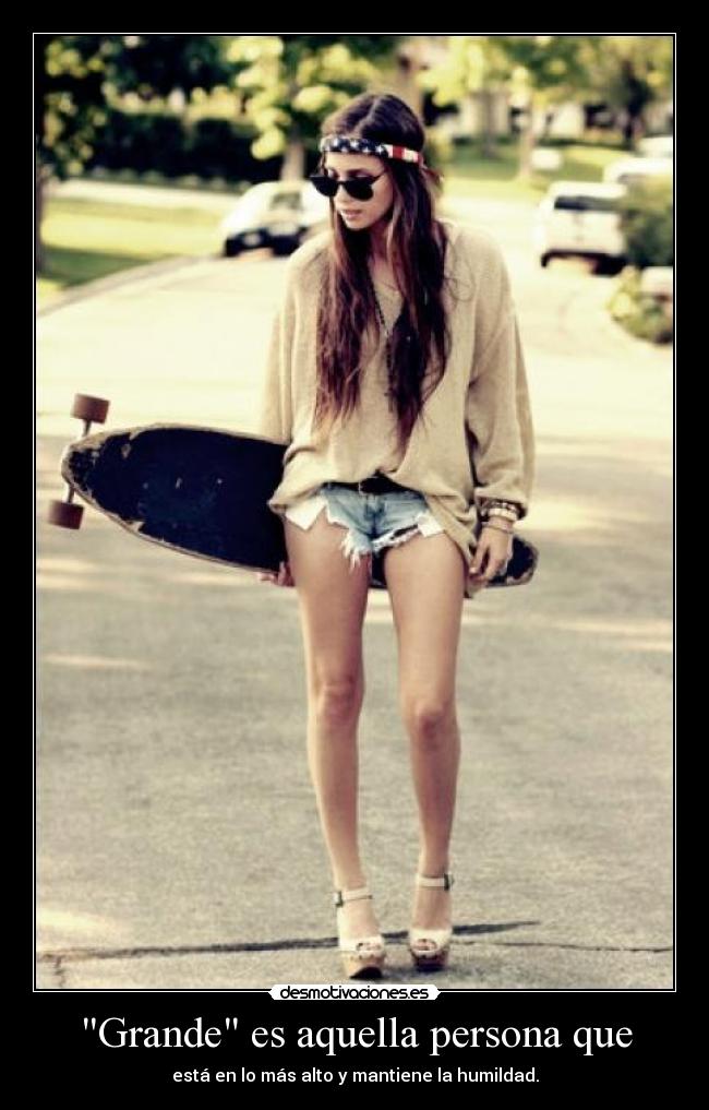 Grande es aquella persona que - 