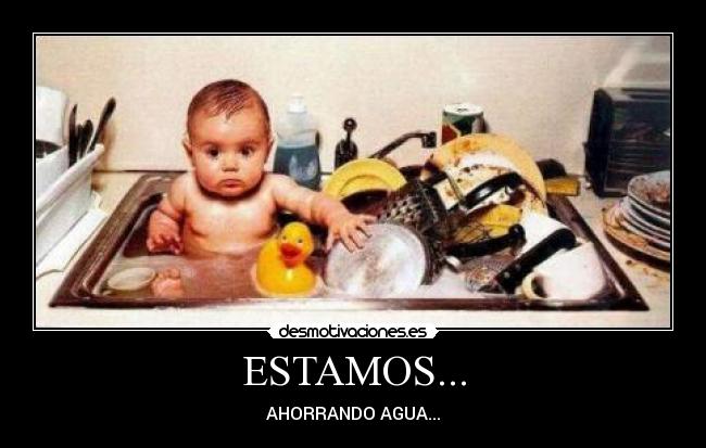 ESTAMOS... - AHORRANDO AGUA...