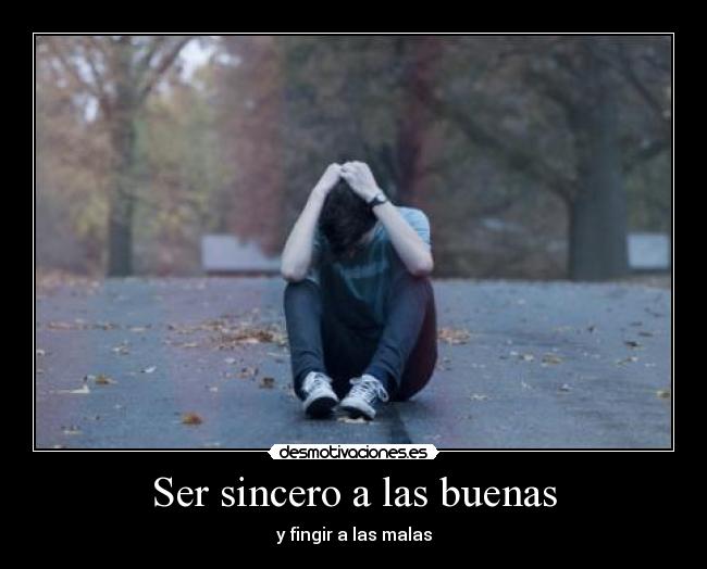 Ser sincero a las buenas - 
