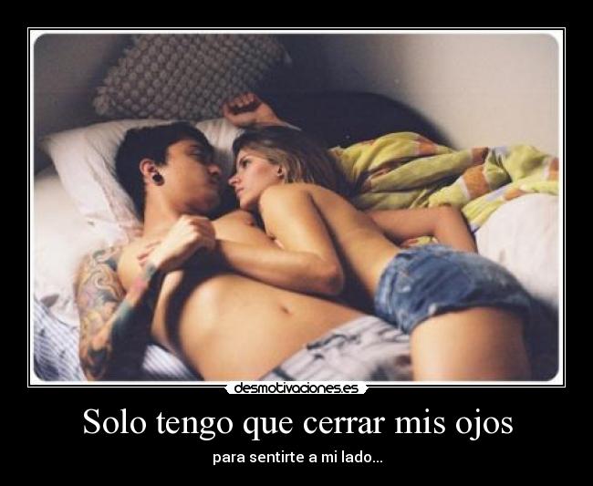 Solo tengo que cerrar mis ojos - para sentirte a mi lado...