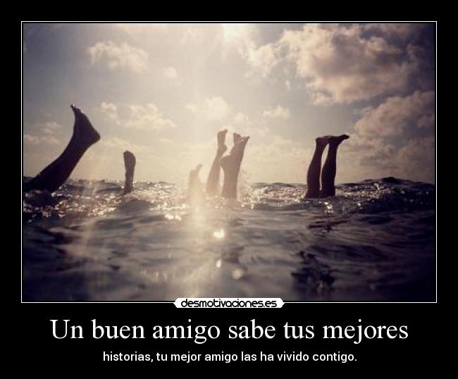 Un buen amigo sabe tus mejores - 