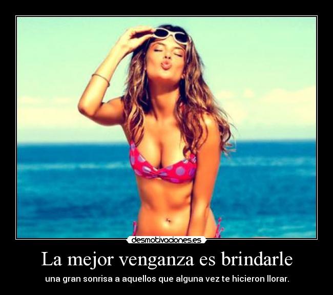 La mejor venganza es brindarle -