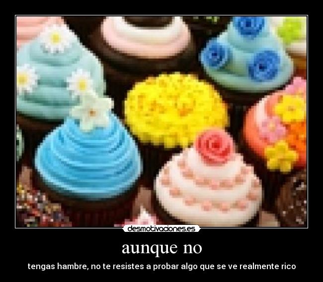 aunque no - tengas hambre, no te resistes a probar algo que se ve realmente rico