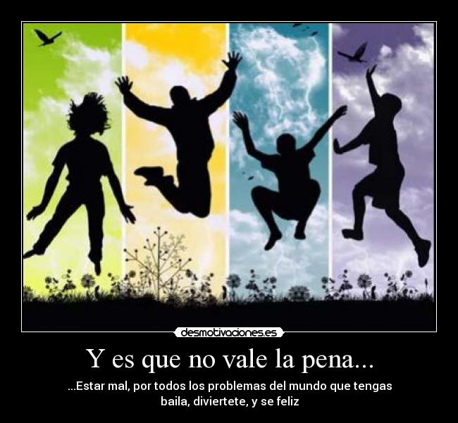 Y es que no vale la pena... -