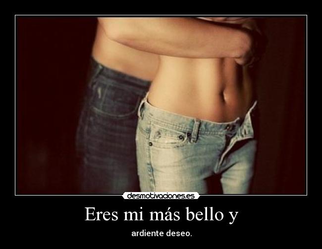 Eres mi más bello y -