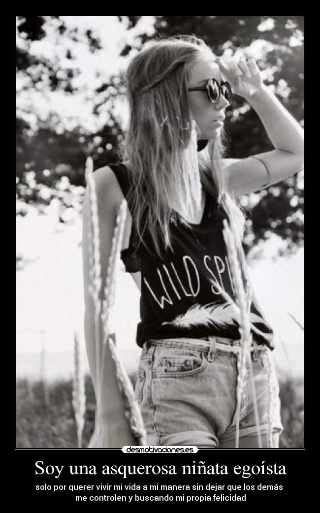 Soy una asquerosa niñata egoísta - 