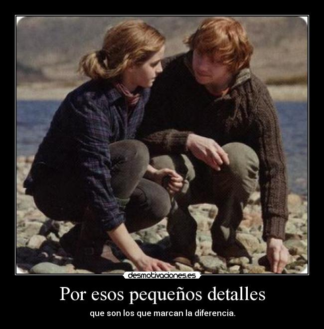 Por esos pequeños detalles -
