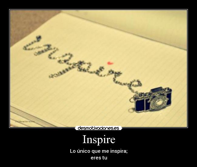 Inspire - Lo único que me inspira;
eres tu