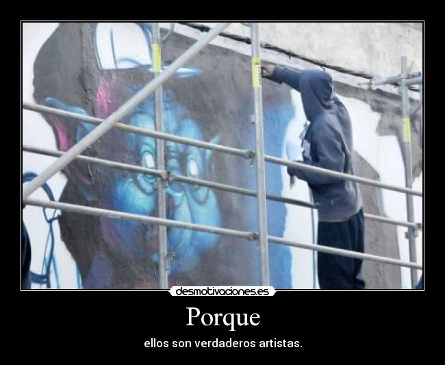 Porque - ellos son verdaderos artistas.