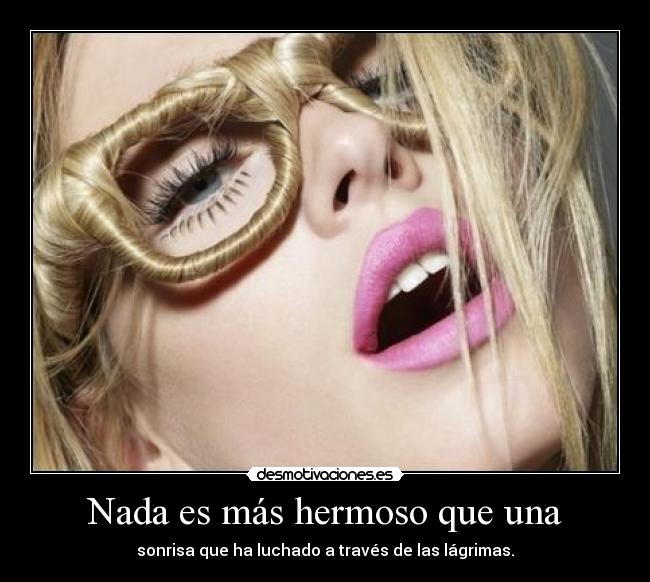 Nada es más hermoso que una -