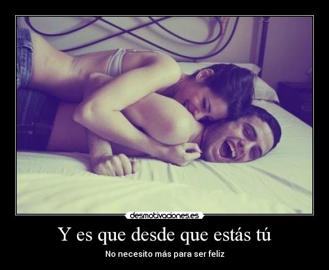 Y es que desde que estás tú -