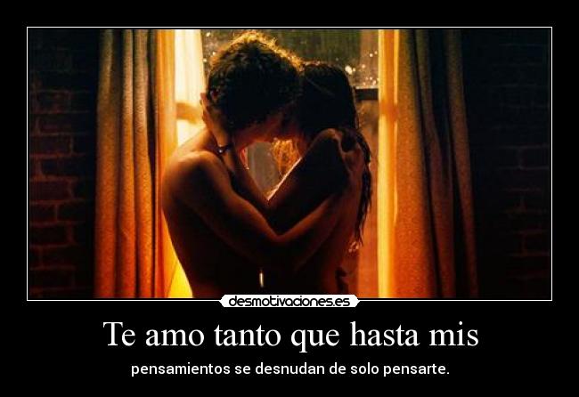 Te amo tanto que hasta mis - 