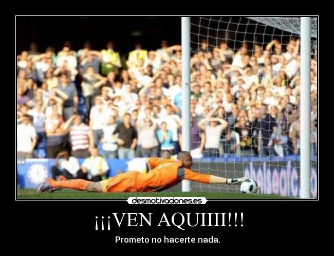 ¡¡¡VEN AQUIIII!!! -