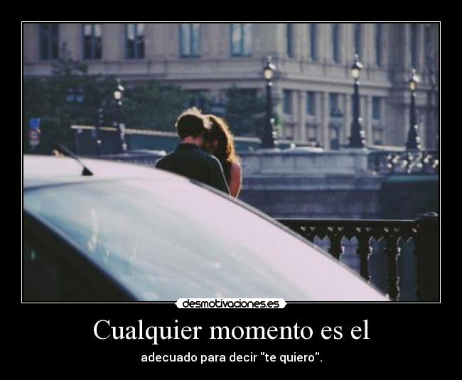 Cualquier momento es el -