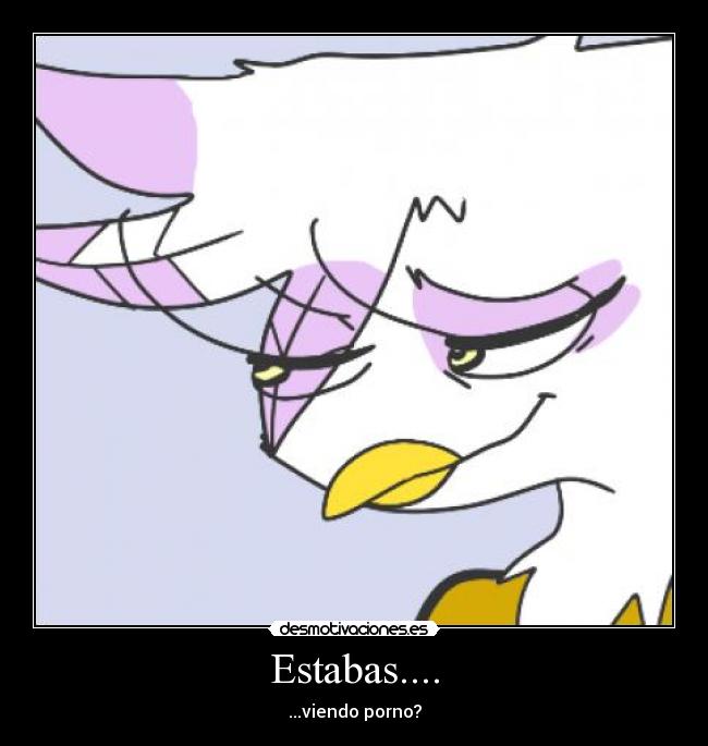 Estabas.... - ...viendo porno?