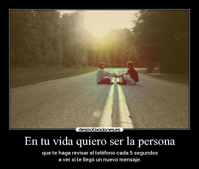 En tu vida quiero ser la persona -