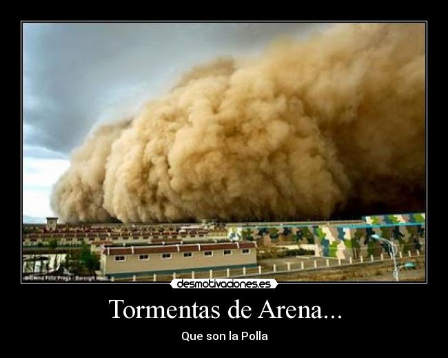 Tormentas de Arena... - Que son la Polla