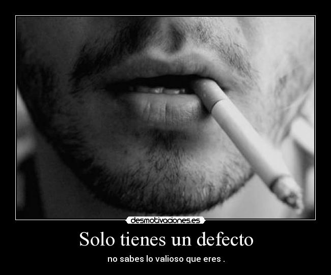 Solo tienes un defecto -