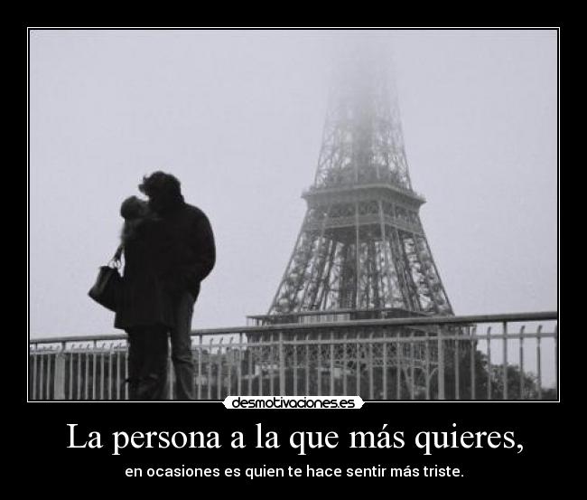 La persona a la que más quieres, -