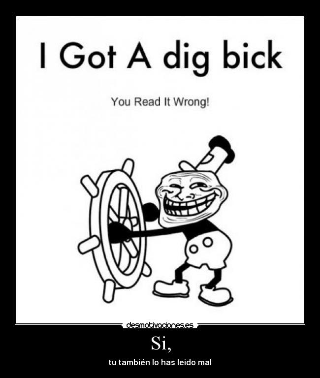 Si, - tu también lo has leido mal