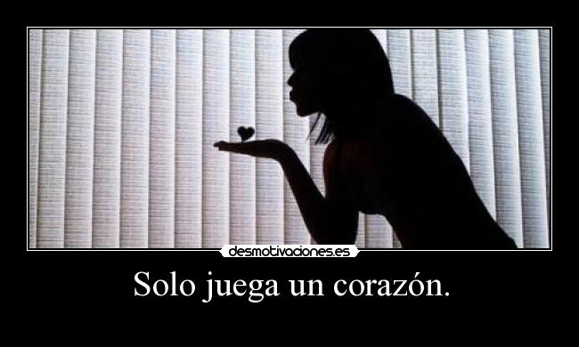 Solo juega un corazón. - 