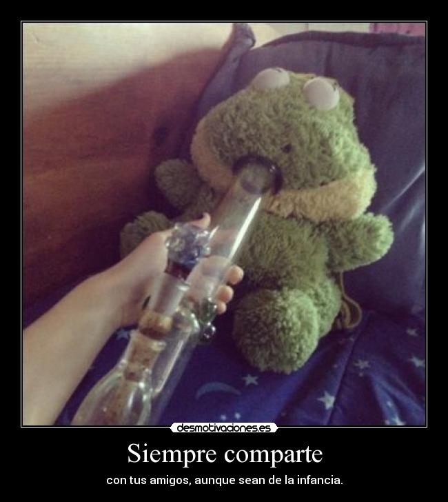 Siempre comparte - con tus amigos, aunque sean de la infancia.