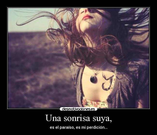 Una sonrisa suya, - es el paraíso, es mi perdición...♥