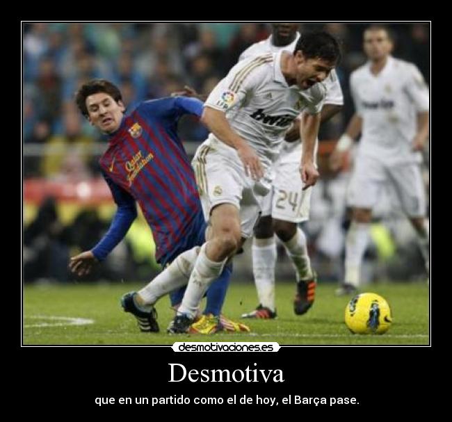 Desmotiva - que en un partido como el de hoy, el Barça pase.