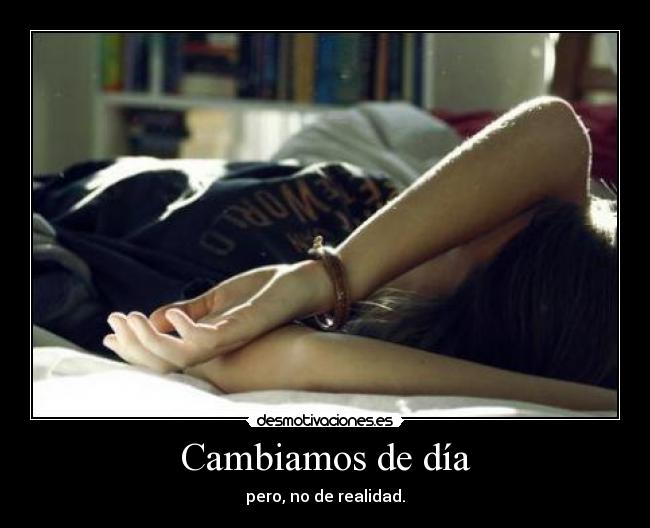 Cambiamos de día - pero, no de realidad.