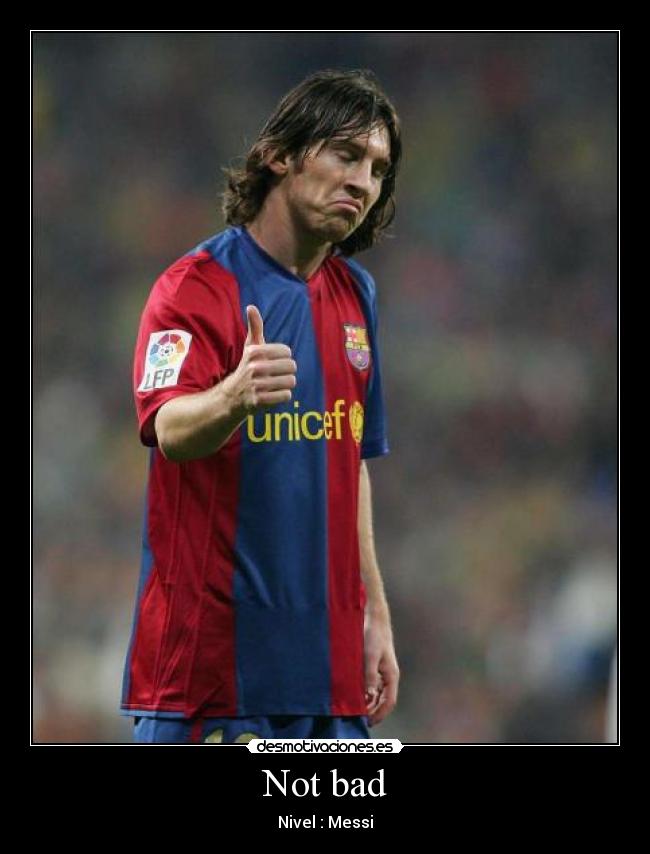 Not bad - Nivel : Messi