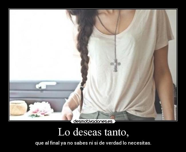 Lo deseas tanto, - 