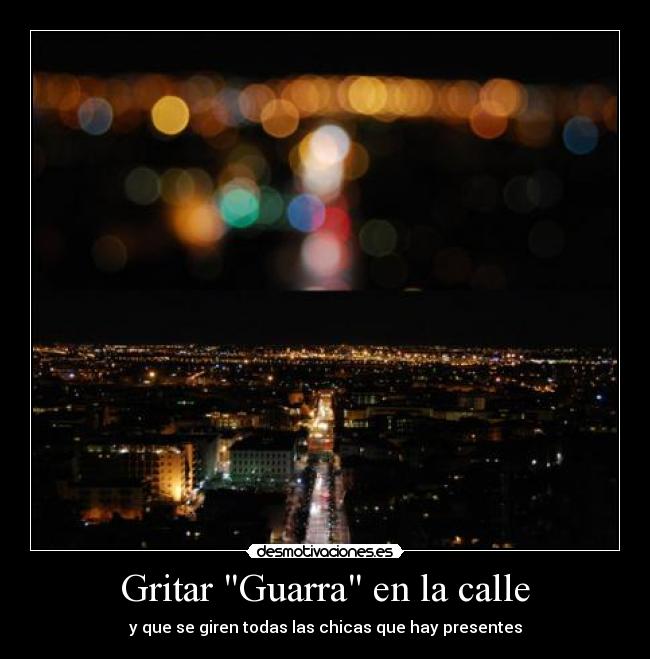Gritar Guarra en la calle -
