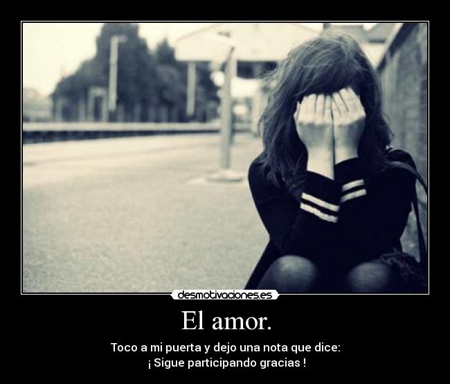 El amor. - Toco a mi puerta y dejo una nota que dice:
¡ Sigue participando gracias !